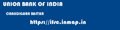 UNION BANK OF INDIA  CHANDIGARH BASTAR    ifsc code